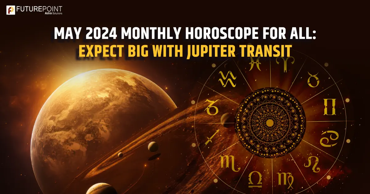 May 2024 Monthly Horoscope for All: Expect Big with Jupiter Transit