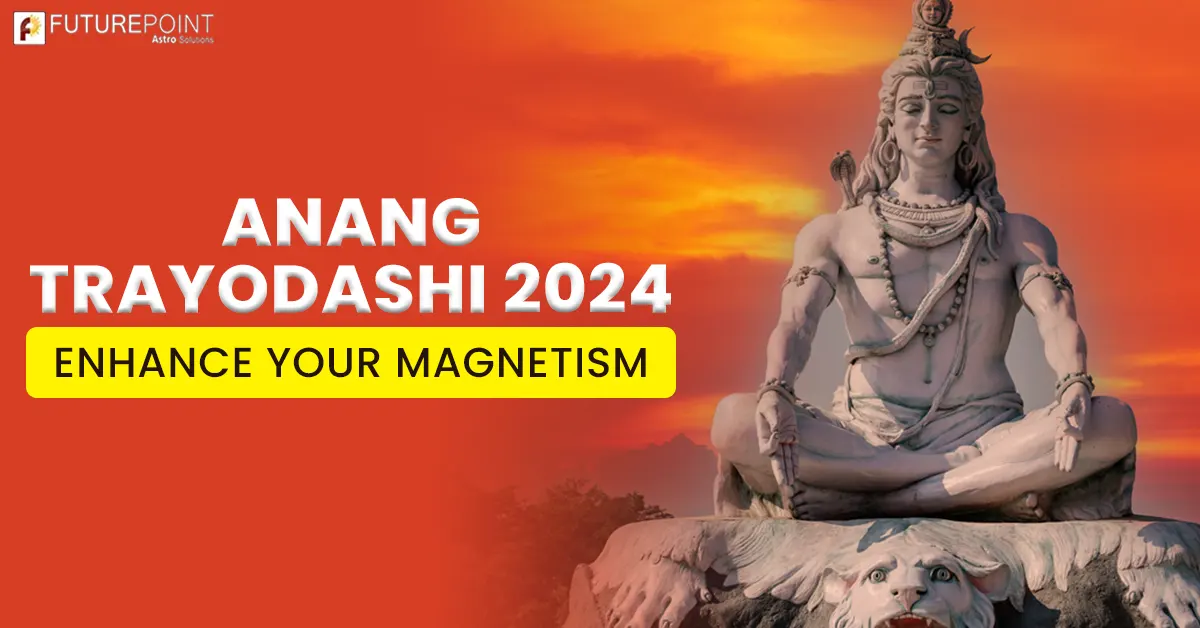 Anang Trayodashi 2024- Enhance Your Magnetism