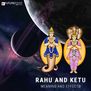 Rahu and Ketu- Meaning and Effects