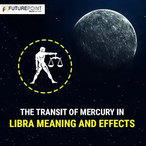 The transit of Mercury in Libra- Meaning and Effects