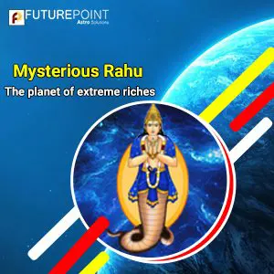 Mysterious Rahu – The planet of extreme riches