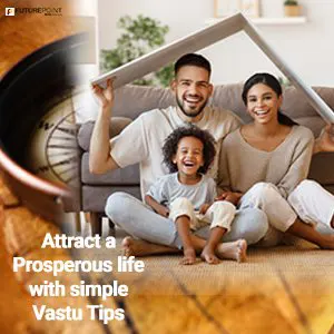 Attract a prosperous life with simple Vastu Tips