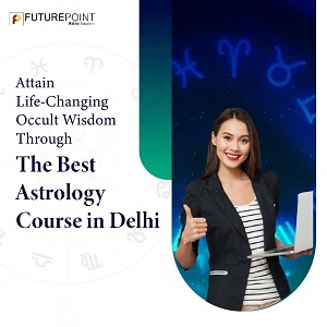 Attain Life-Changing Occult Wisdom through the Best Astrology Course in Delhi