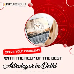 Solve your problems with the Help of the Best Astrologer in Delhi