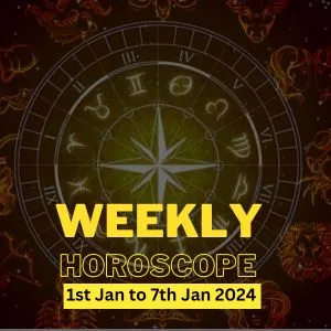 Weekly Horoscope - 1st Jan to 7th Jan 2024