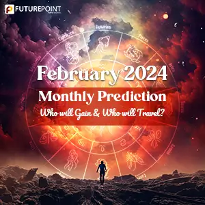 February 2024 Monthly Prediction: Who will Gain & Who will Travel?