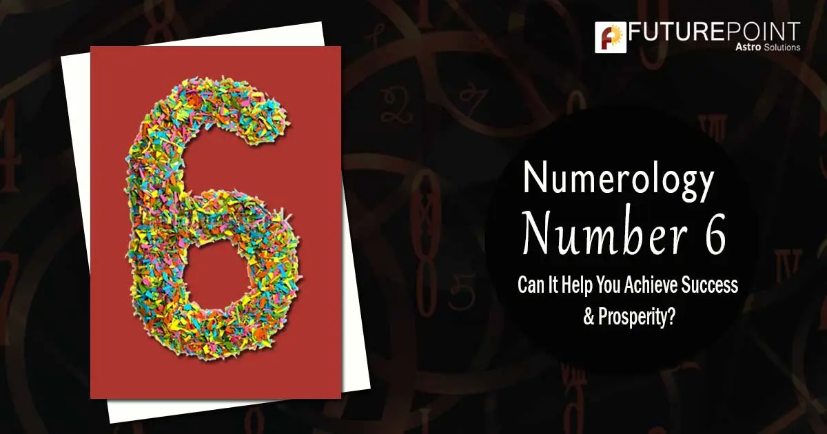 Numerology Number 6: Can It Help You Achieve Success & Prosperity?
