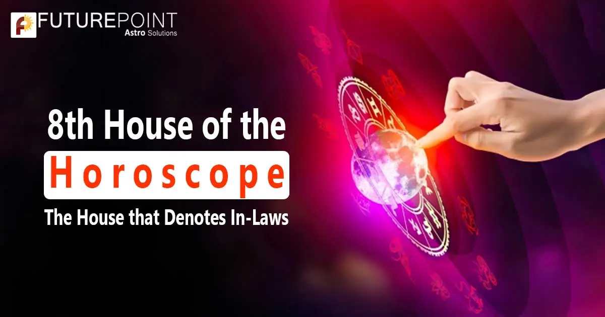8th House of the Horoscope: The House that Denotes In-Laws