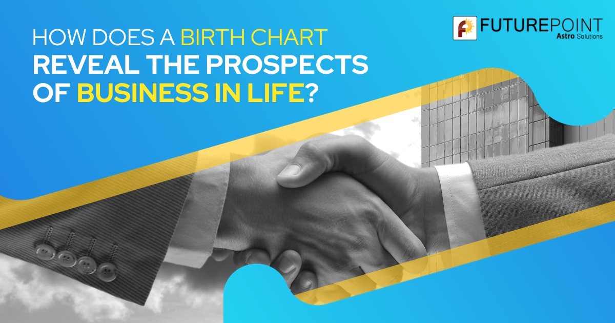 How Does a Birth Chart Reveal the Prospects of Business in Life?
