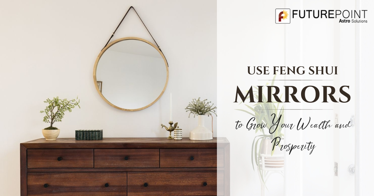 Use Feng Shui Mirrors to Grow Your Wealth & Prosperity