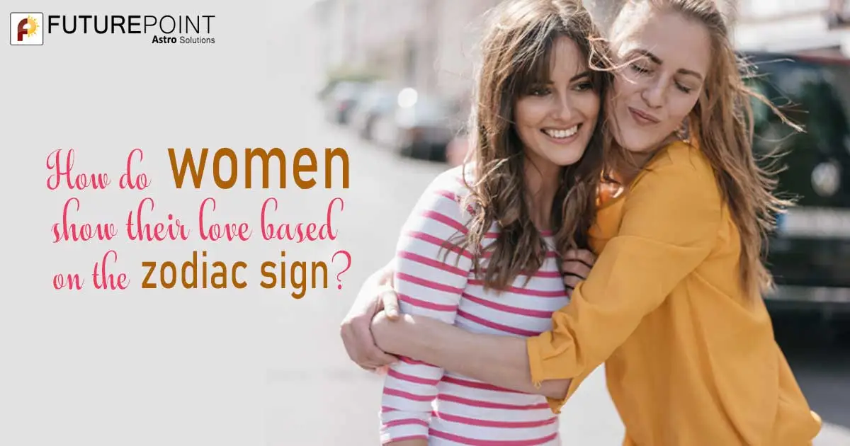 How do women show their love based on the zodiac sign?