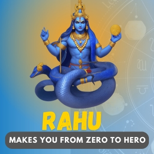 Rahu makes you from Zero to Hero