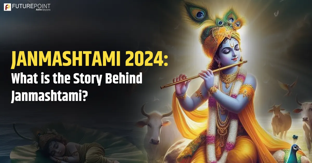 Janmashtami 2024 What is the Story Behind Janmashtami? Future Point