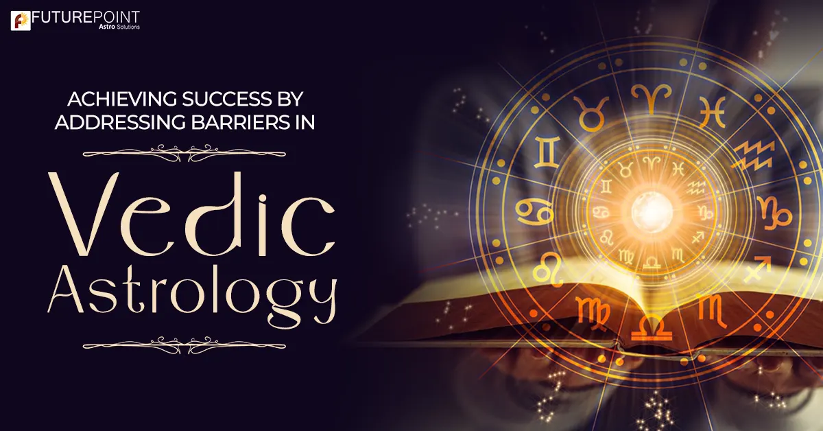 Achieving Success by Addressing Barriers in Vedic Astrology
