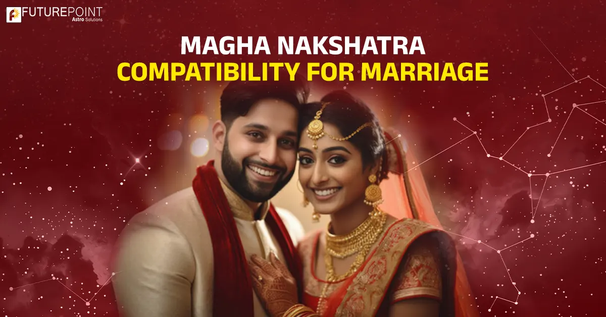 Magha Nakshatra Compatibility for Marriage