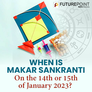 When is Makar Sankranti – On the 14th or 15th of January 2023?