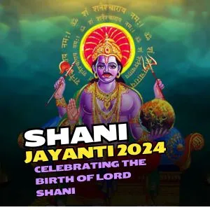 Shani Jayanti 2024: Celebrating the Birth of Lord Shani