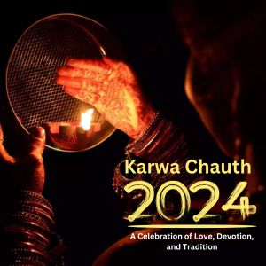 Karwa Chauth 2024: A Celebration of Love, Devotion, and Tradition