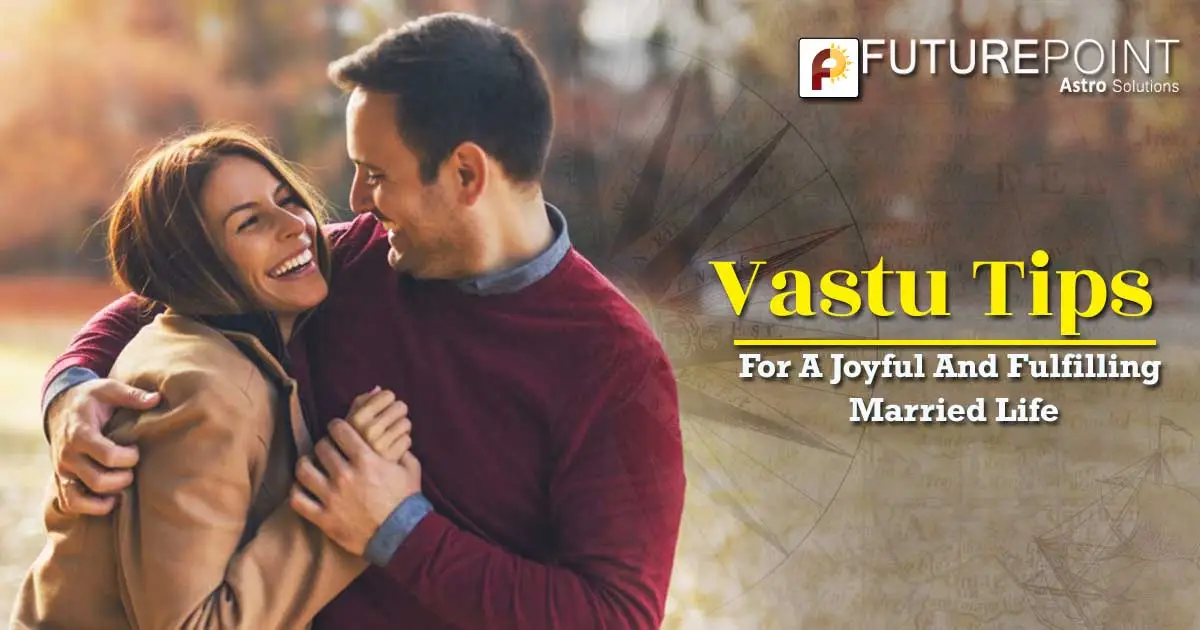 Vastu Tips For A Joyful And Fulfilling Married Life