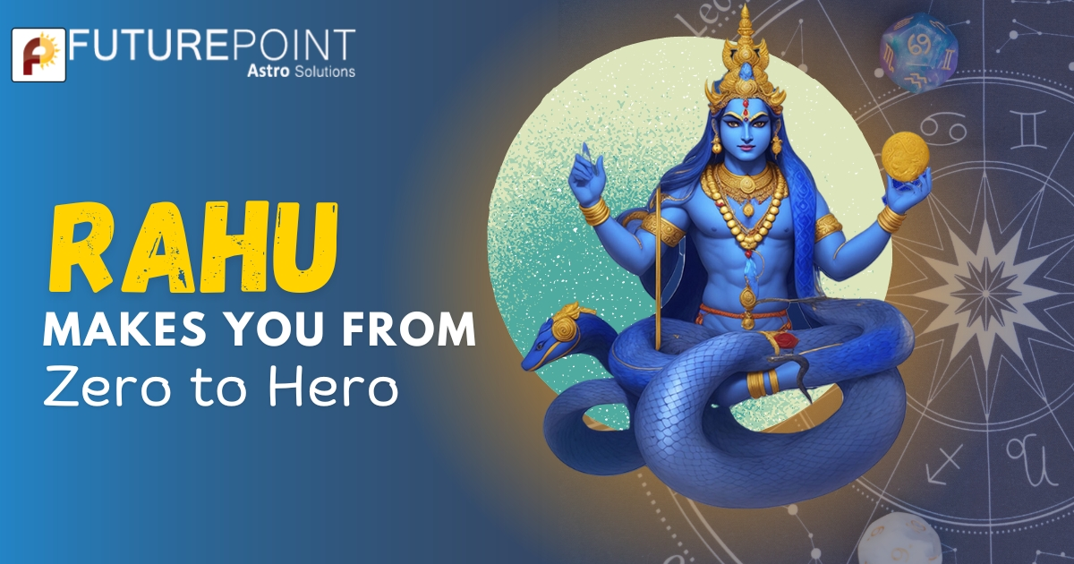 Rahu makes you from Zero to Hero