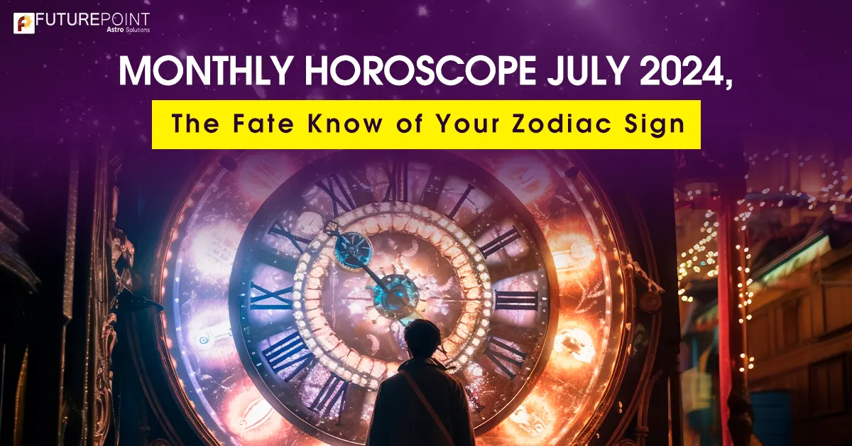 Monthly Horoscope July 2024, The Fate Know of Your Zodiac Sign