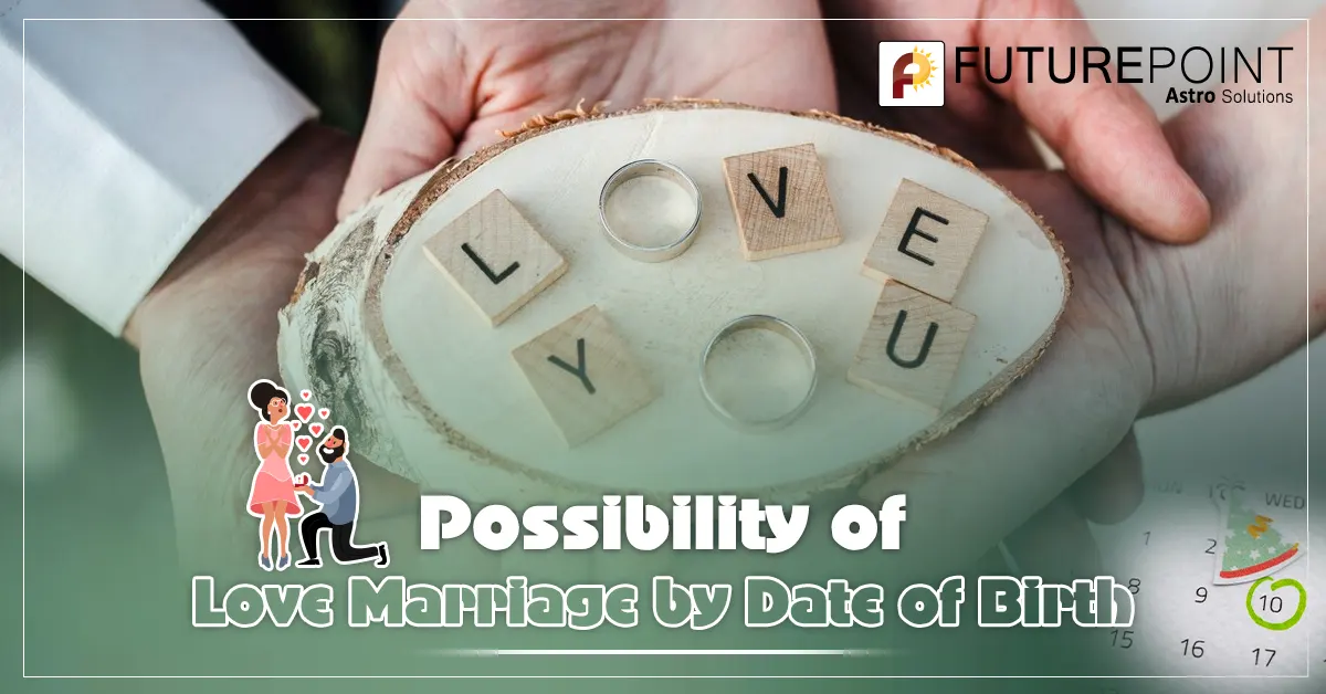 Possibility of Love Marriage by Date of Birth