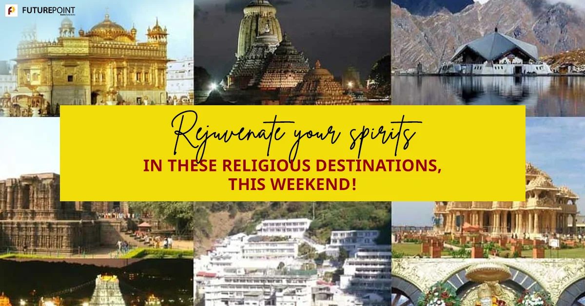 Rejuvenate your spirits in these religious destinations, this weekend!