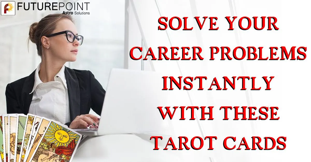 Solve your Career problems instantly with these tarot cards