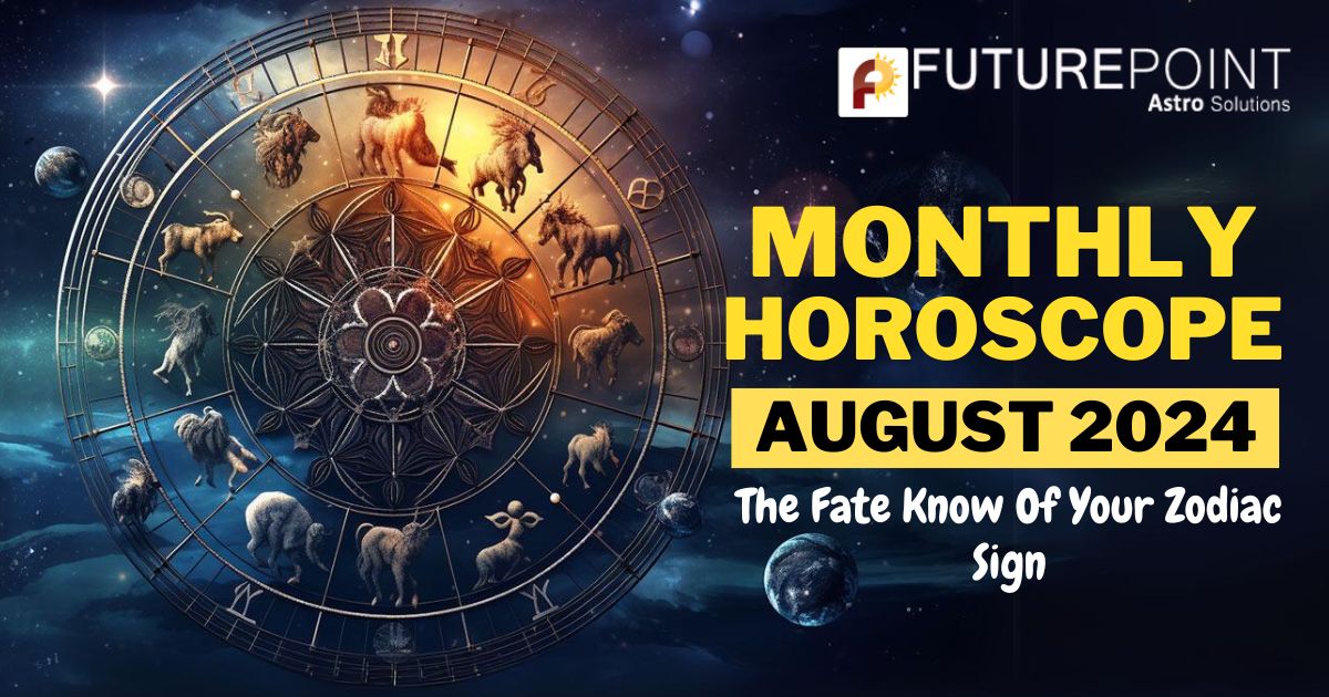 August 2024, Monthly Horoscope: The Fate Know Of Your Zodiac Sign