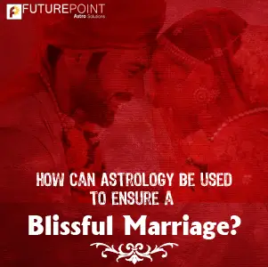 How can Astrology be used to ensure a blissful marriage?