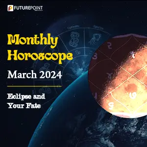 Monthly Horoscope March 2024 - Eclipse and Your Fate