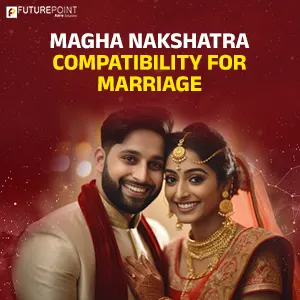 Magha Nakshatra Compatibility for Marriage