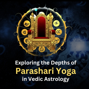 Exploring the Depths of Parashari Yoga in Vedic Astrology