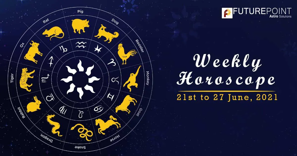 Weekly Horoscope June 21 - June 27, 2021