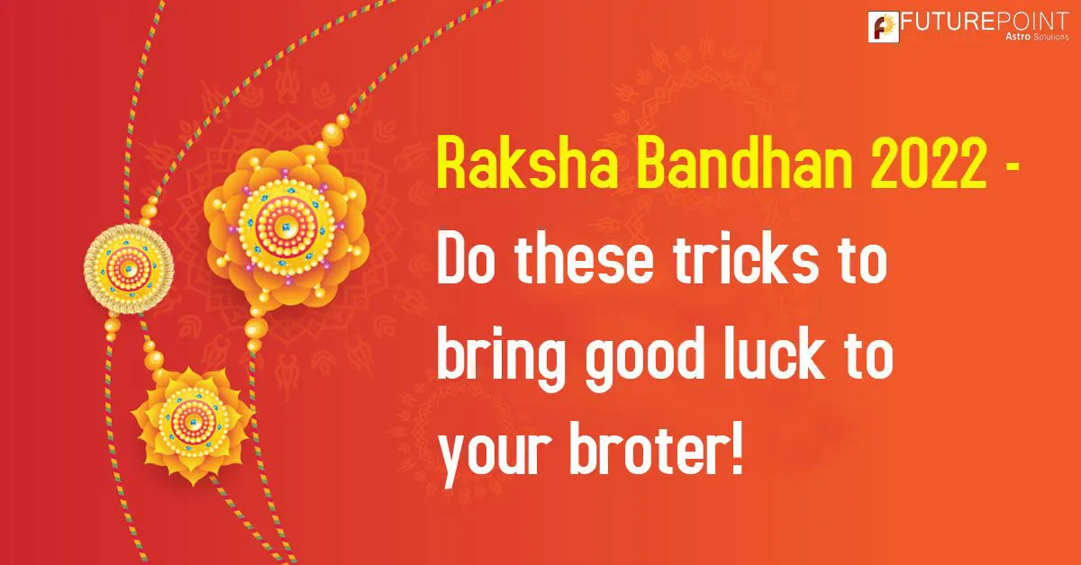 Raksha Bandhan 2022 - Do these tricks to bring good luck to your brother!