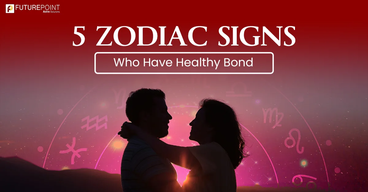 5 Zodiac Signs Who Have Healthy Bond