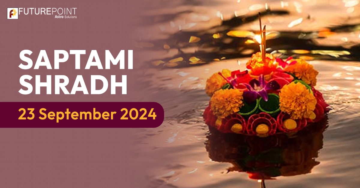 Saptami Shradh - 23 September 2024