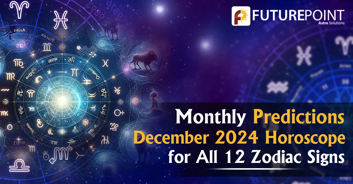 Monthly Predictions: December 2024 Horoscope for All 12 Zodiac Signs ...