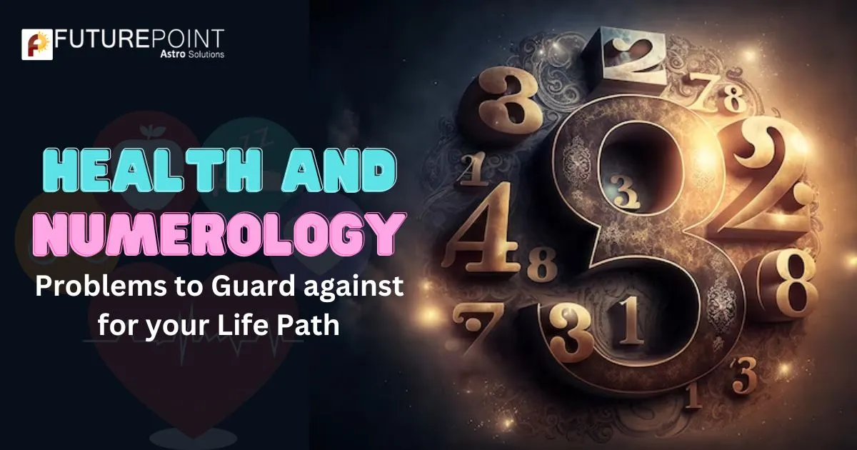 Health and Numerology – Problems to Guard against for your Life Path