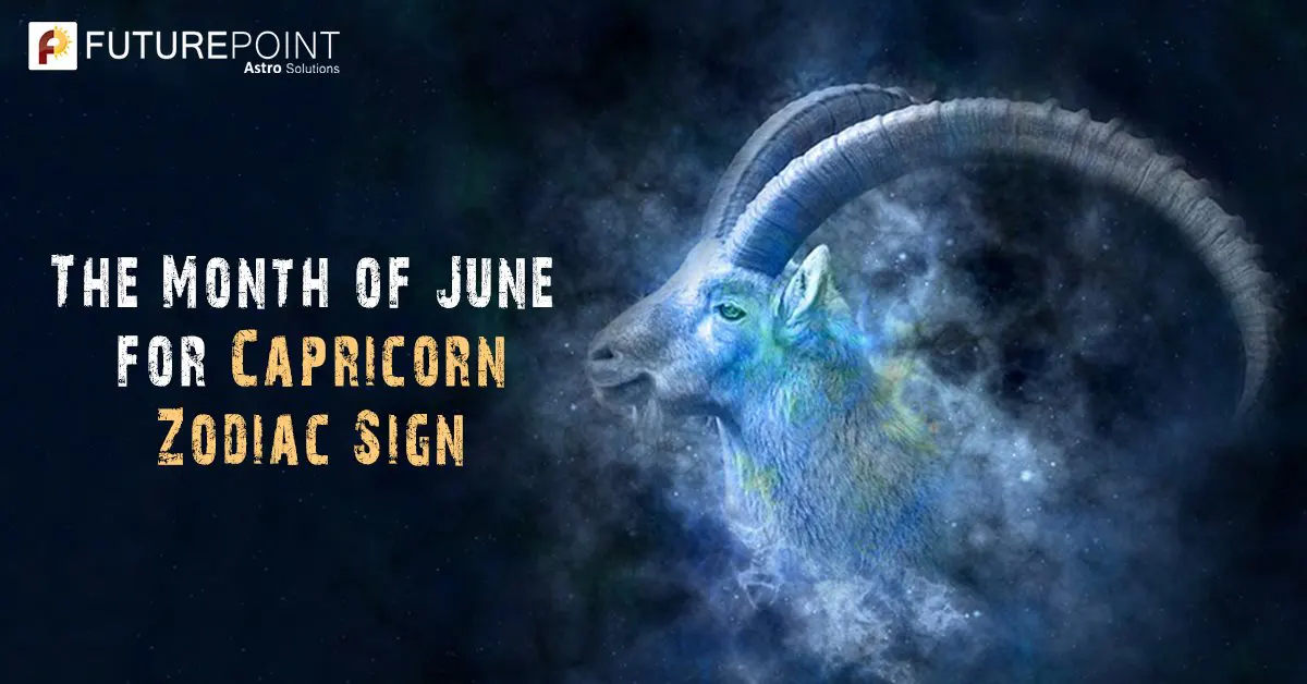 The Month of June for Capricorn Zodiac Sign