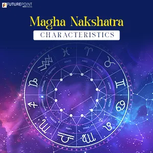 Magha Nakshatra Characteristics