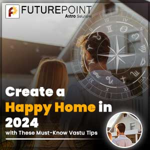 Create a Happy Home in 2024 with These Must-Know Vastu Tips