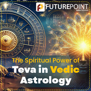 The Spiritual Power of Teva in Vedic Astrology