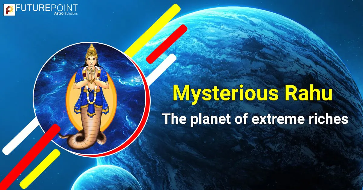 Mysterious Rahu – The planet of extreme riches