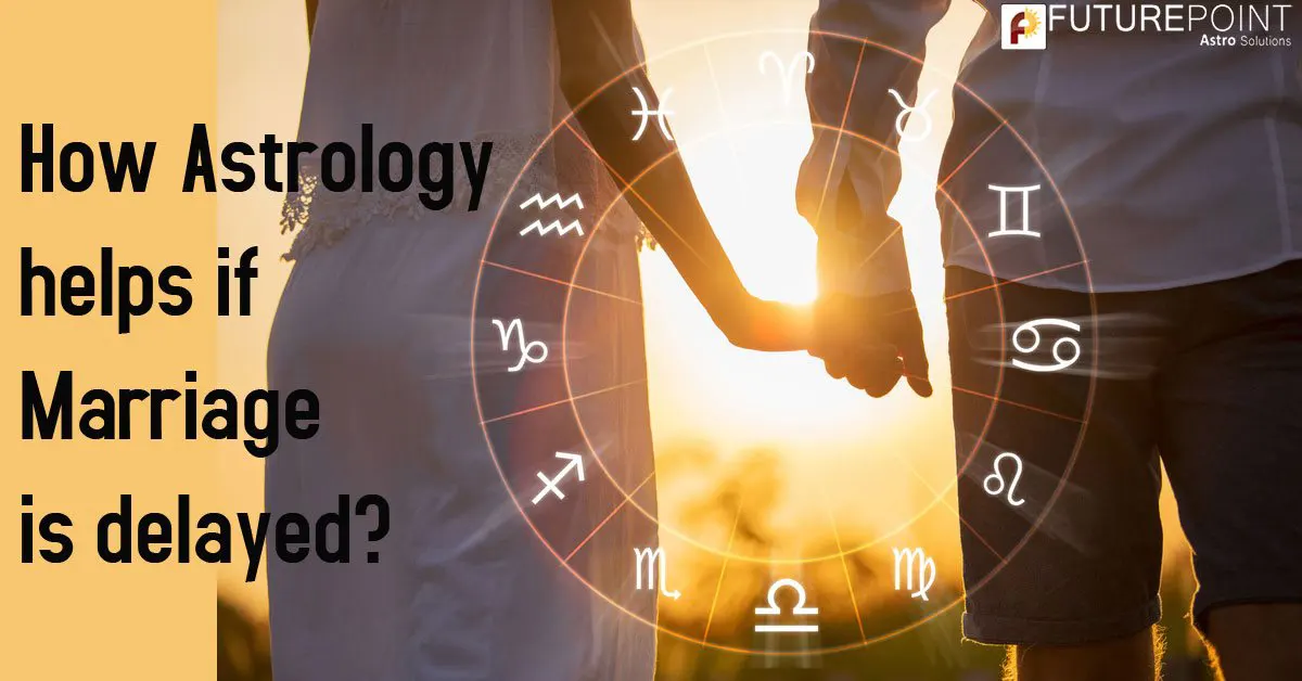 How astrology helps if marriage is delayed?