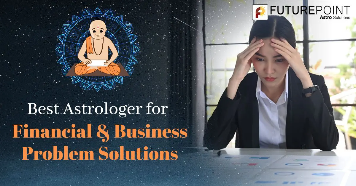 Best Astrologer for Financial and Business Problem Solutions