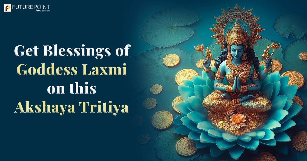 Get Blessings of Goddess Laxmi on this Akshaya Tritiya 2024