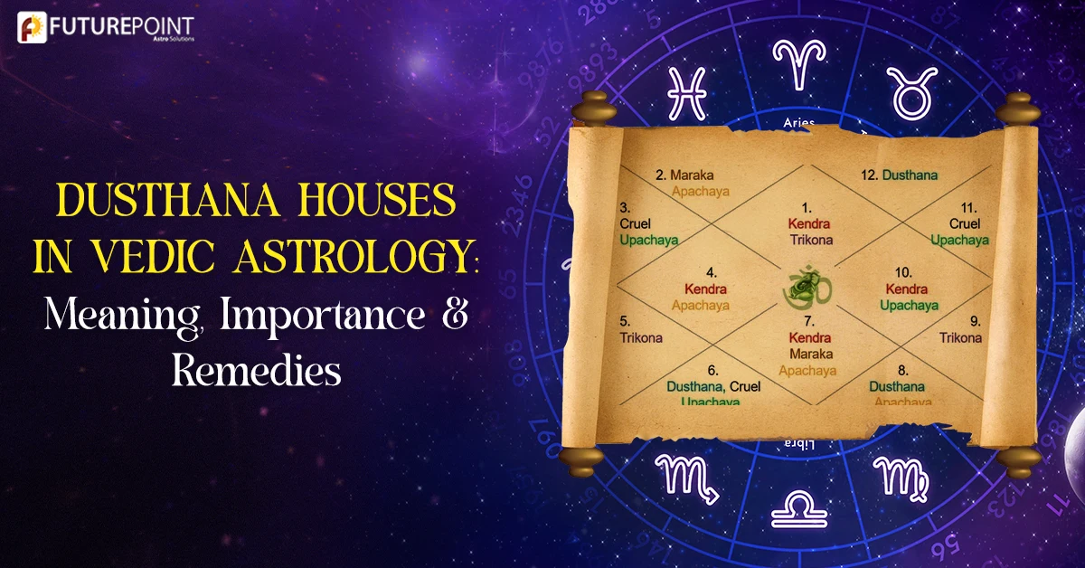 Dusthana Houses in Vedic Astrology: Meaning, Importance and Remedies