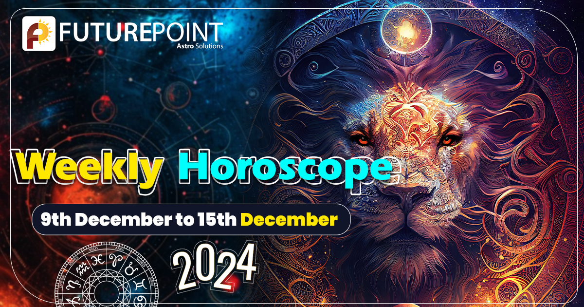 Weekly Horoscope 9th December to 15th December 2024