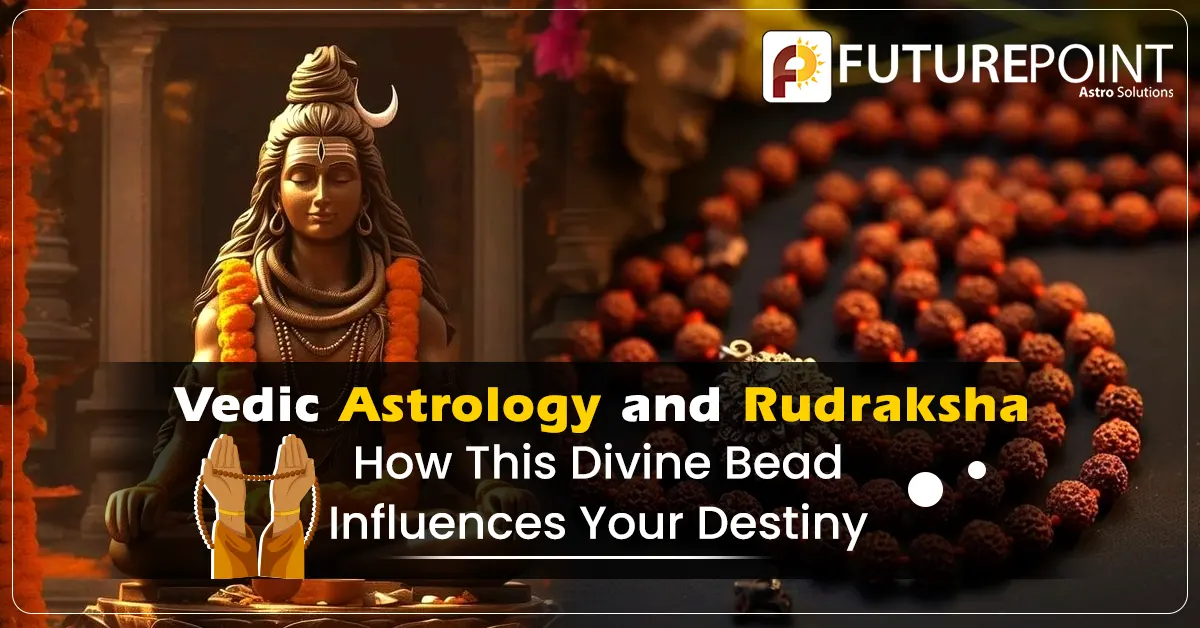 Vedic Astrology and Rudraksha: How This Divine Bead Influences Your Destiny